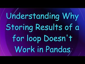 Understanding Why Storing Results of a for loop Doesn't Work in Pandas