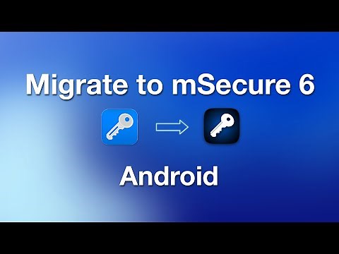 Migrate to mSecure 6 on your Android Devices