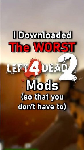 I Downloaded THE WORST Left 4 Dead 2 Mods (so that you don't have to)