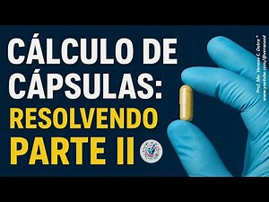 💊 CÁLCULO DE CÁPSULAS: RESOLVENDO PARTE II