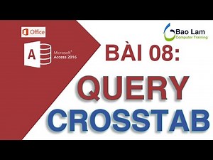 Microsoft Access 2016 Bài 08: Sử dụng QUERY CROSSTAB