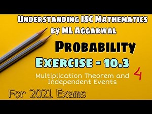 Exercise 10.3 | Probability | Understanding ISC Mathematics | ML Aggarwal | Class 12 | Part 4
