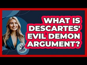 What Is Descartes' Evil Demon Argument?