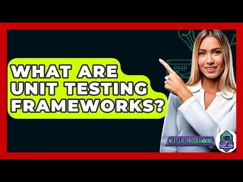 What Are Unit Testing Frameworks? - Next LVL Programming