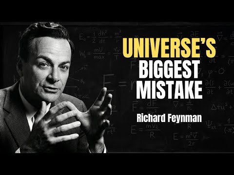The Universe's BIGGEST MISTAKE And Why We Exist - Richard Feynman Approach