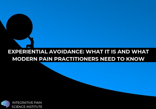 Experiential Avoidance: What it is & What Pain Practitioners Need to Know