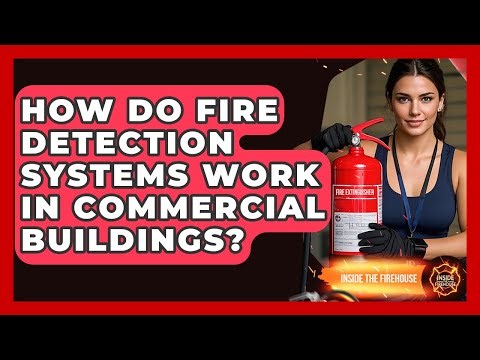 How Do Fire Detection Systems Work in Commercial Buildings? - Inside the Firehouse