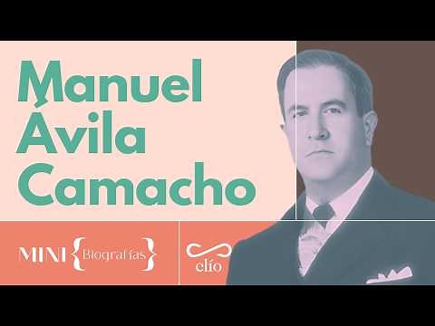 Minibiography: Manuel Ávila Camacho