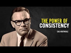 The Power Of Consistency - Earl Nightingale Motivation
