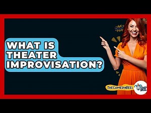 What Is Theater Improvisation? - The Comedy Reel