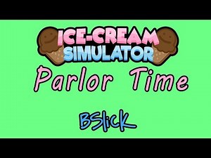 "Parlor Time (Ice Cream Simulator, Roblox)" by BSlick