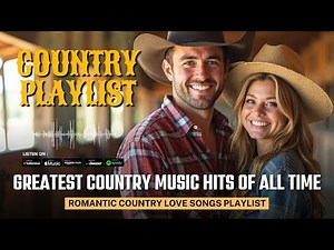 Romantic Country Love Songs Playlist | Greatest Country Music Hits of All Time with Lyrics 2025