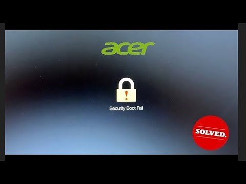 Acer - SECURITY BOOT FAIL - Solved! 2025 Working Fix