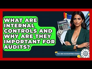 What Are Internal Controls And Why Are They Important For Audits? - Tax and Accounting Coach