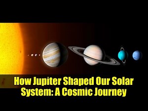 How Jupiter Shaped Our Solar System: A Cosmic Journey