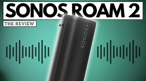Sonos Roam 2 - Great sound... but not for everyone