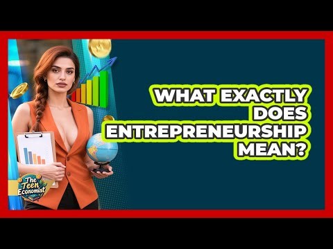 What Exactly Does Entrepreneurship Mean?