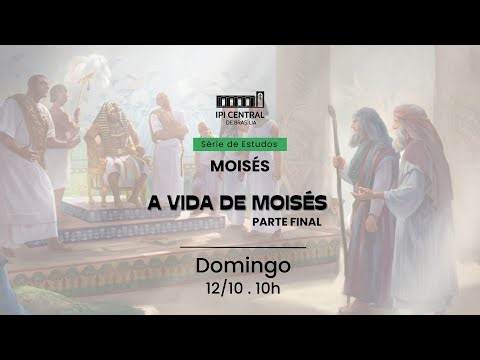 A vida de Moisés - Parte Final - 12/10/2025
