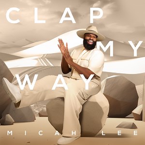 Clap My Way - Micah Lee: Song Lyrics, Music Videos & Concerts