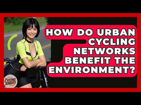 How Do Urban Cycling Networks Benefit The Environment? - The Cycling Junkies
