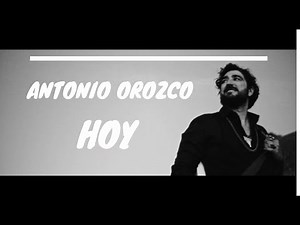 Antonio Orozco - Hoy (Letra/Lyrics)