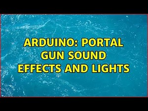 Arduino: Portal gun sound effects and lights