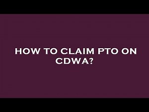 How to claim pto on cdwa?