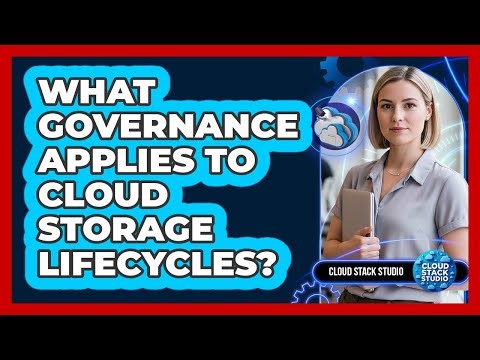 What Governance Applies To Cloud Storage Lifecycles?