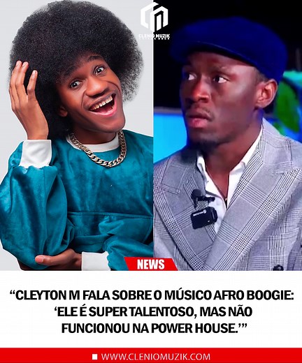 “Cleyton M fala sobre o músico Afro Boogie: ‘Ele é super talentoso, mas não funcionou na Power House.’” | Clenio=Muziik