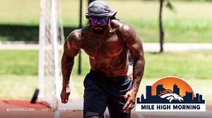 Mile High Morning: Von Miller shows off physical transformation as training camp approaches