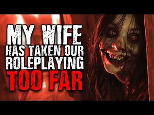 My Wife Has Taken Our Roleplaying Too Far | Scary Stories from The Internet