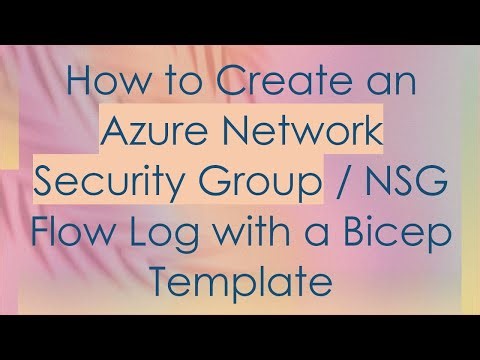 How to Create an Azure Network Security Group / NSG Flow Log with a Bicep Template