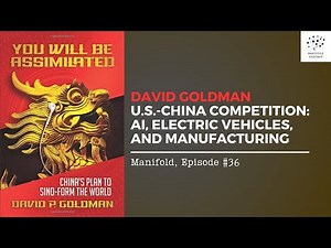 David Goldman: US-China Competition, AI, Electric Vehicles, and Manufacturing — #36