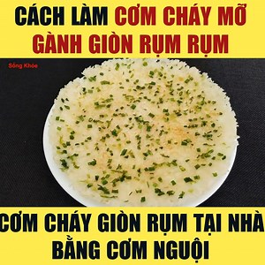 Cách làm cơm cháy mỡ hành giòn rụm, cách làm cơm cháy tại nhà bằng cơm nguội | Học nấu ăn - Món ngon không khó
