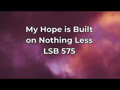 My Hope is Built on Nothing Less LSB 575