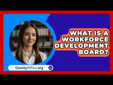 What Is A Workforce Development Board? - CountyOffice.org