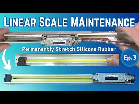 Linear scale (encoder) maintenance and how to permanently stretch silicone rubber. Ep.3