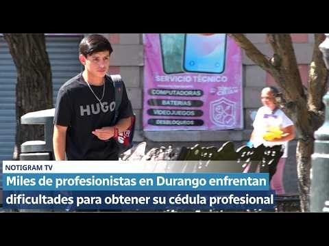 Miles de profesionistas en Durango enfrentan dificultades para obtener su cédula profesional