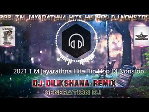 2021 T M Jayarathna Hits Hip Hop DJ Nonstop DJ Dilikshana GD