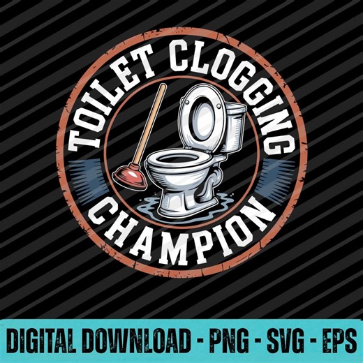 Toilet Clogging Champion Funny Bathroom SVG PNG EPS Digital Download - Etsy