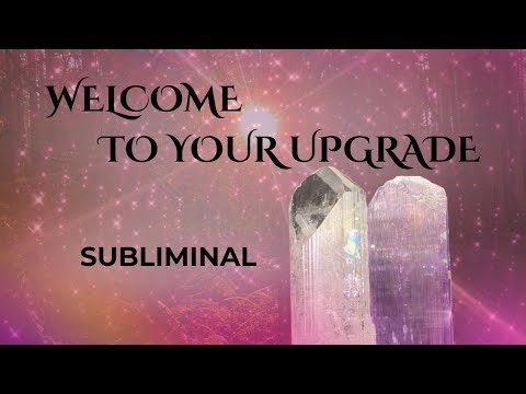 WELCOME TO YOUR UPGRADE ✩ ASCEND to Your Highest Timeline ✩ POWERFUL Subliminal