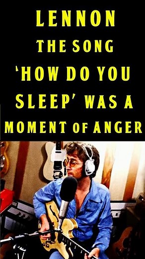 The Beatles John Lennon On The Song 'How Do You Sleep' Being A Moment Of Anger
