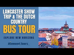 Diamond Tours | Lancaster Show Trip & Dutch Country | Guided Bus Tour Vacation