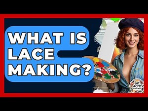 What Is Lace Making? - Art Across Cultures