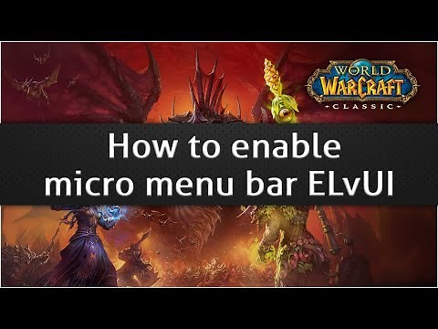How to enable micro menu bar ELvUI - WoW classic