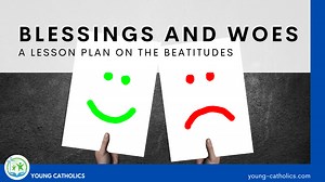 Blessings and Woes: A Lesson Plan on the Beatitudes