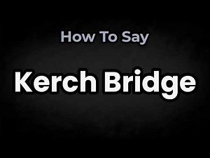 How To Pronounce Kerch Bridge? (CORRECTLY) Meaning & Pronunciation