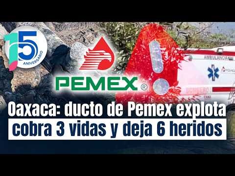 Explosion at Pemex pipeline in Loma Larga, Oaxaca: There are 3 deaths and 6 injuries