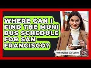 Where Can I Find the Muni Bus Schedule for San Francisco? - Everything About San Francisco