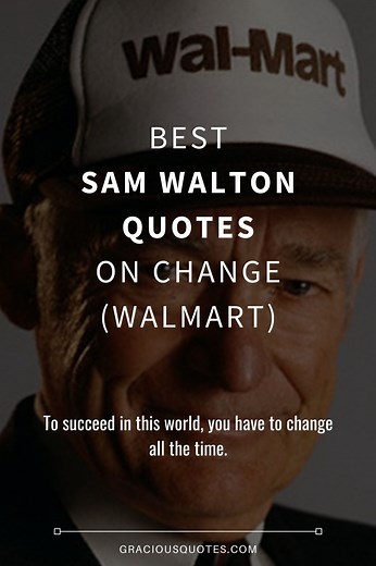 58 Best Sam Walton Quotes on Change (WALMART)